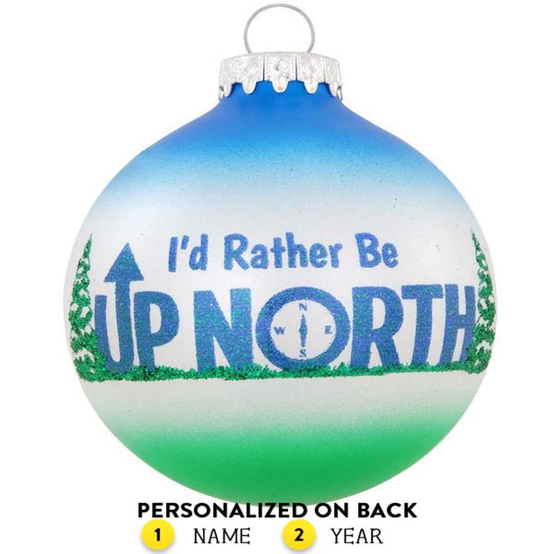 Personalized I'd Rather Be Up North Glass Ornament